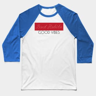 good vibes and bad habits 3 Baseball T-Shirt